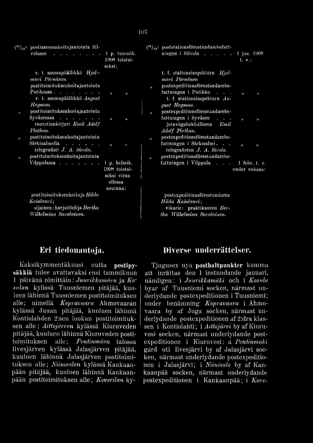 postexpeditionsföreständarebefattningen i Syväoro... jernvägsbokhällaren Emil Adolf Plathan. postexpeditionsförestandarebefattningen i Särkisalmi... telegralisten J..4. Sirola.