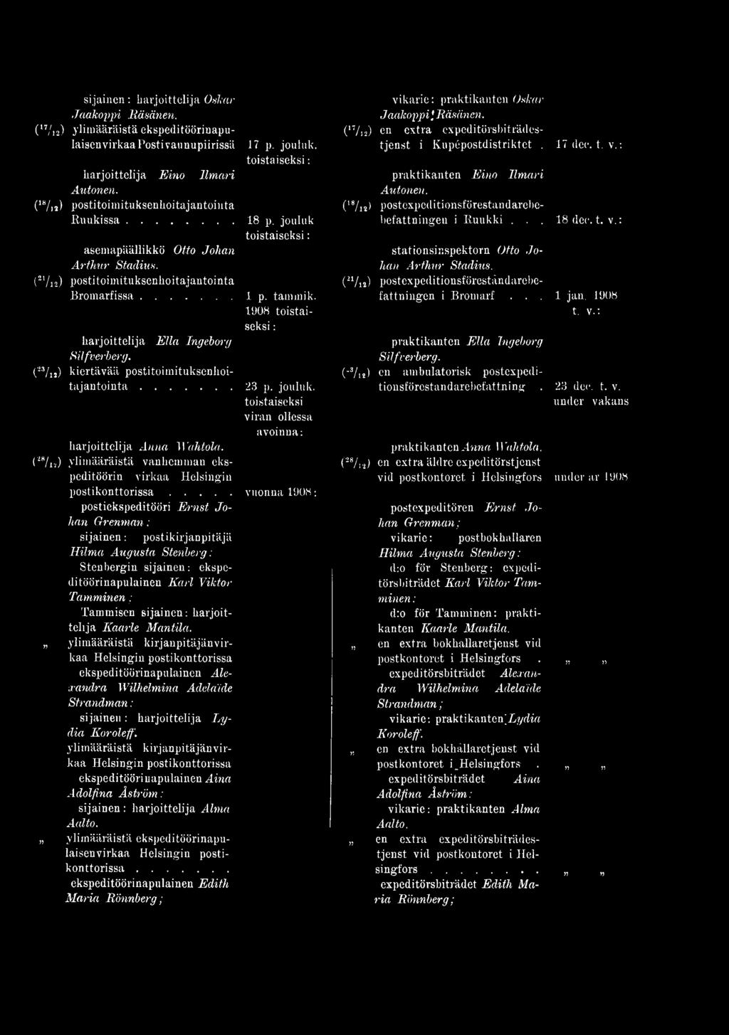 ..vuonna 1908: postiekspeditööri Ernst Johan Grenman; sijainen: postikirjanpitäjä Hilma Augusta Stenberg; Stenbergin sijainen: ekspeditöörinapulainen Karl Viktor Tamminen; Tammisen sijainen: