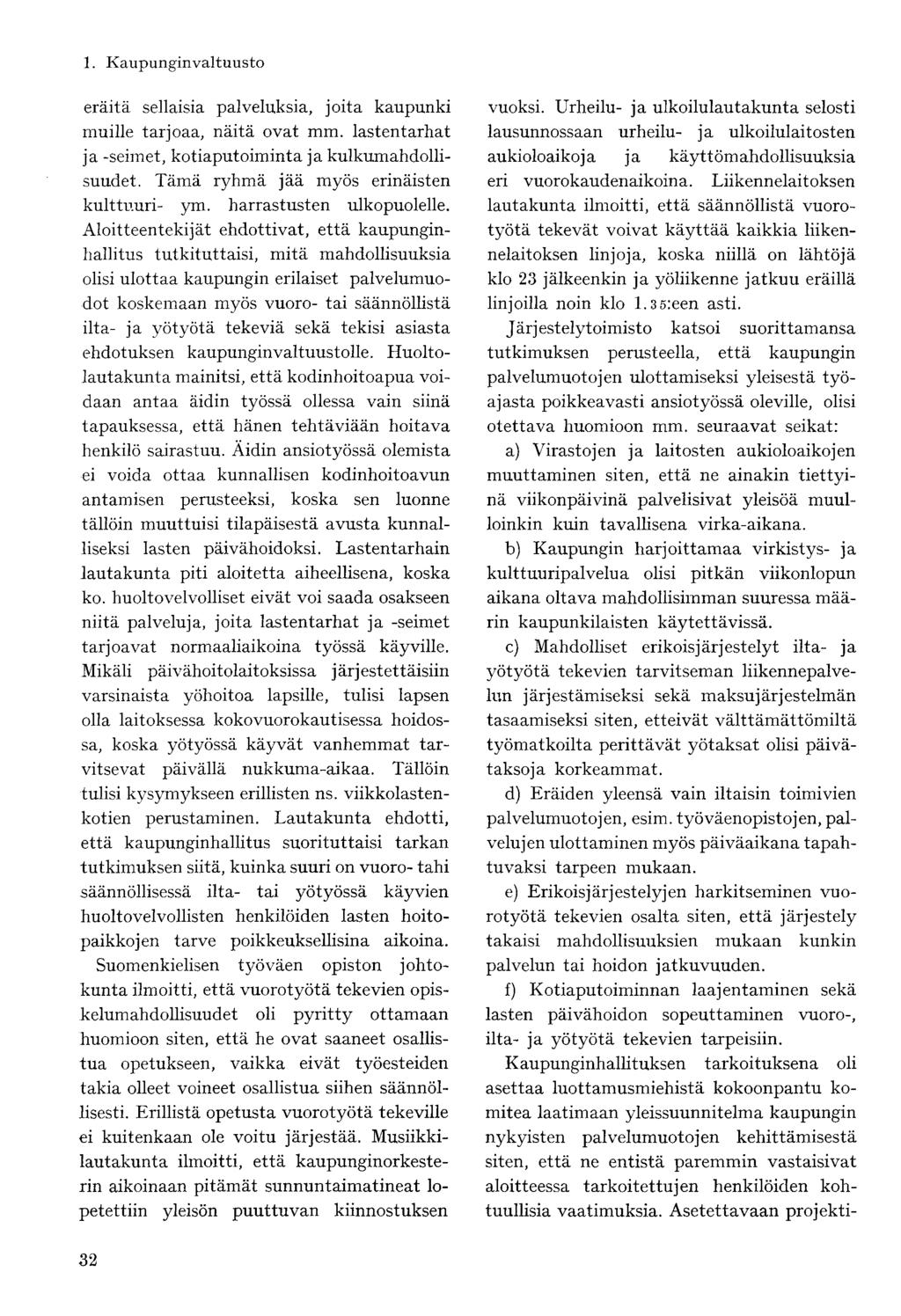 eräitä sellaisia palveluksia, joita kaupunki muille tarjoaa, näitä ovat mm. lastentarhat ja -seimet, kotiaputoiminta ja kulkumahdollisuudet. Tämä ryhmä jää myös erinäisten kulttuuri- ym.
