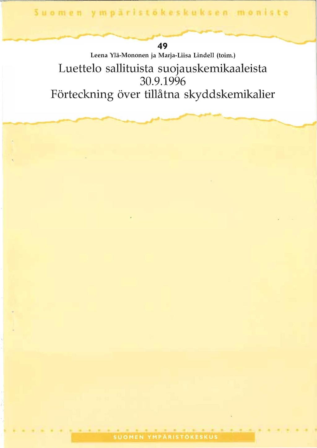 49 Leena Ylä-Mononen ja Marja-Liisa Lindell (toim.) Luettelo sallituista suojauskemikaaleista 30.9.1996 Förteckning över tillåtna skyddskemikalier i ~Y~~ Y ~ ~I i ~ ~l u i ~~i.