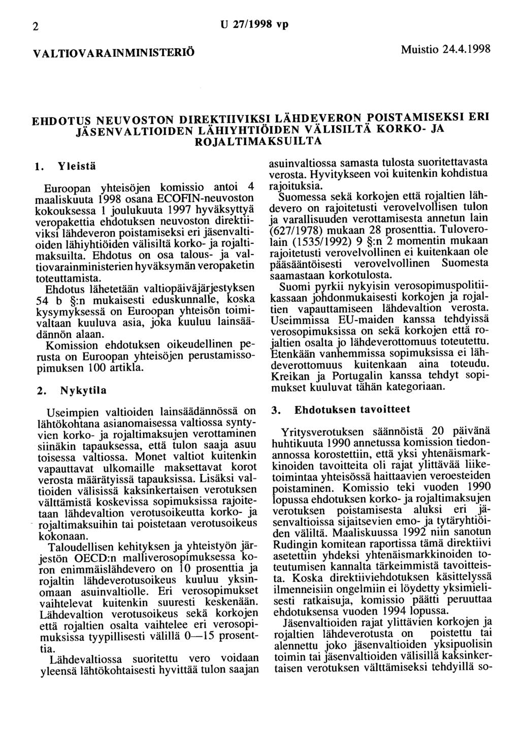 2 U 27/1998 vp VALTIOVARAINMINISTERIÖ Muistio 24.4.1998 EHDOTUS NEUVOSTON DIREKTIIVIKSI LÄHDEVERON POISTAMISEKSI ERI JÄSENVALTIOIDEN LÄHIYHTIÖIDEN VÄLISILTÄ KORKO- JA ROJAL TIMAKS UIL TA 1.