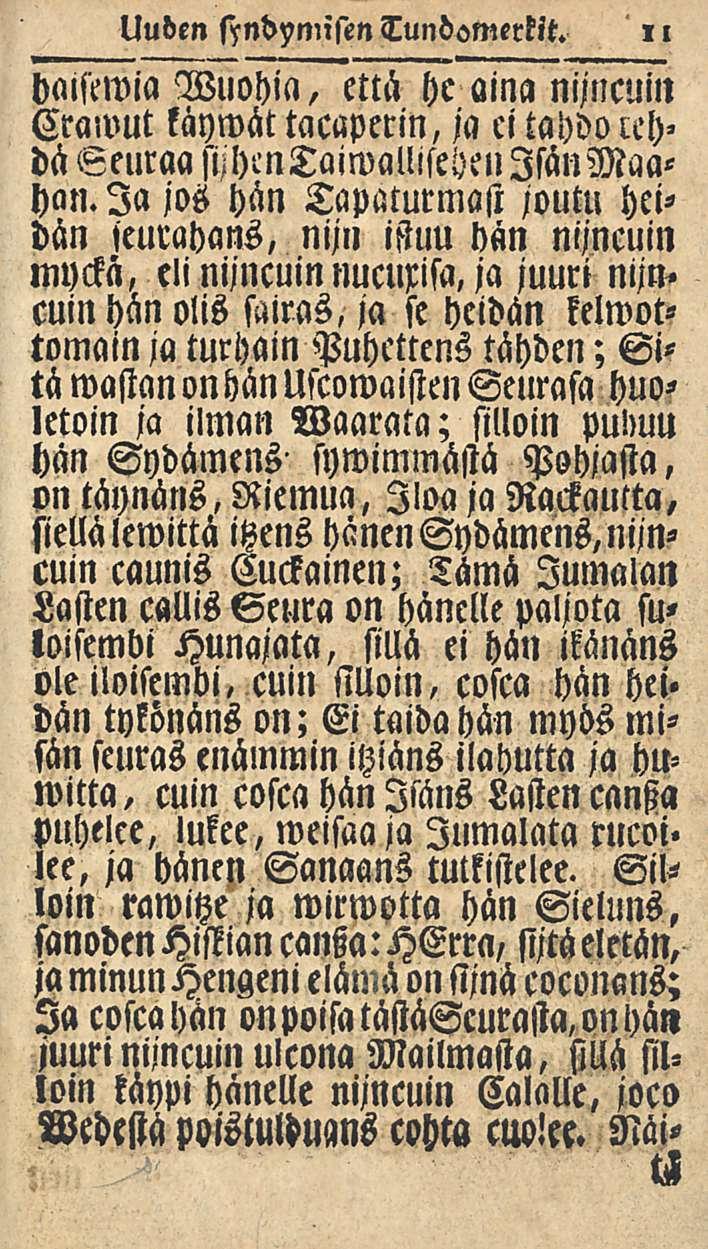 Uuden ftndymisen Tundomerkit. 11 haisemia Wuohia, että hc aina nijncuin Crawut käymät tacapcrin, ja ci tahdo lchdä Seuraa siihmtaiwalliseheu Isän Maahan.