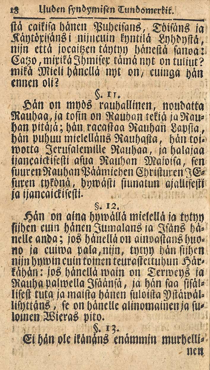 15 Uuden syndmisen Tundomertit. stä caikisa hänen Puheisans, Töisäns ia Kaytöxisänsi nijncuin kyntilä Lyhdystä, nijn että jocaitzen täytyy lmestä sanoa: Catzo,mixikä IhmW tämä nyt on tuliut?