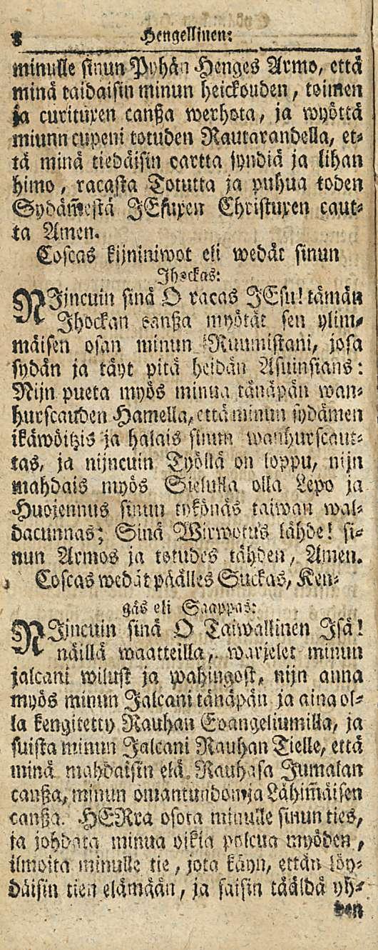 H Hengellinen; minulle sinunp»hän Hmges Armo, että minä midaisin minun heickouden, toimen ja curmmn cantza werhma, ja royvttä miunn cupeni totuden Raumrandella, et«tä minä ciedäisin cama jyildiä ja