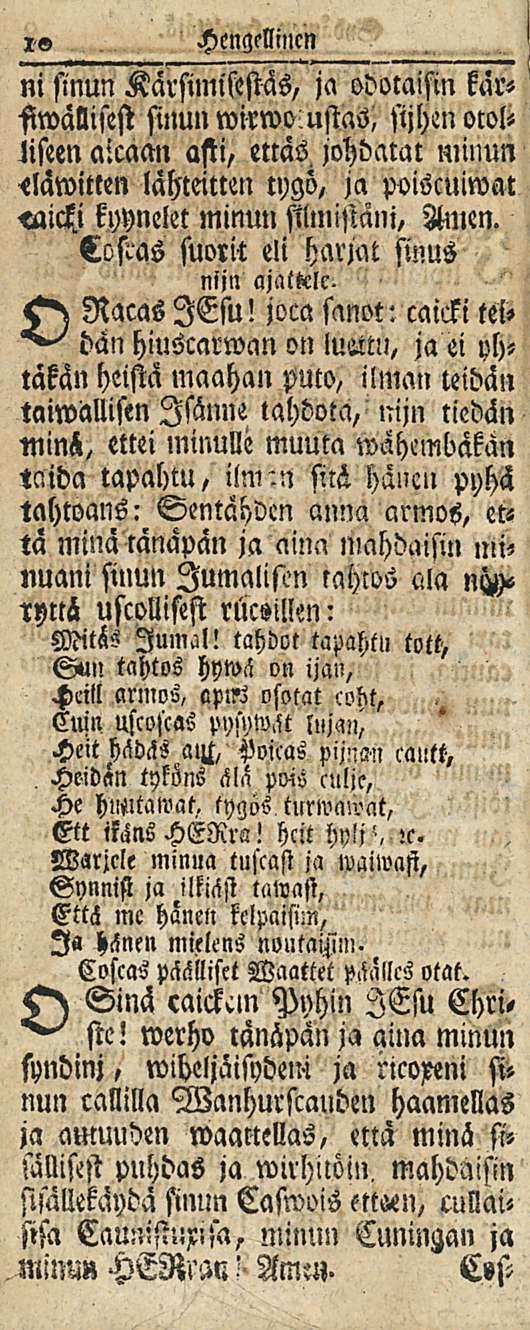 10 Hengellinen ni sinun Kärsimifestäs, ja odotaisin kärsinun wirwoustas, sijhen otolliseen aicaan asti, ettäs johdatat minun <läwitlen lähteitten tygö, ja poiscuiwat kyynelet minun filmistäni, Amen.