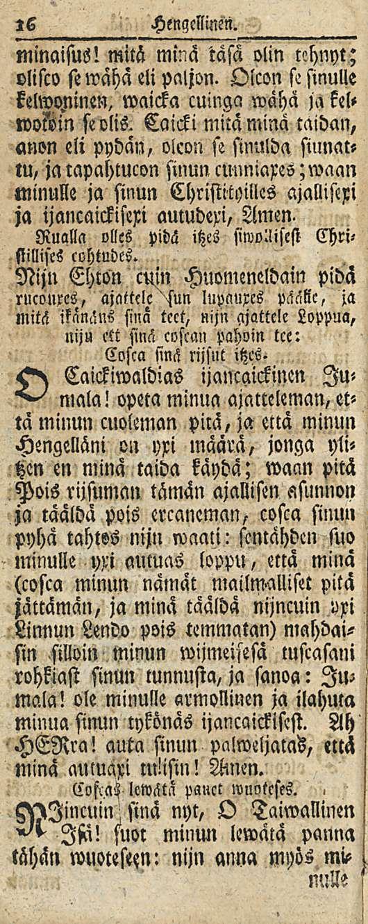 16 Hengellinen. nnnaisus! mitä mmä iäsä olin tchnyt; viisto se wähä eli paljon. Oicon st sinulle kelwo.ninen, waicka cuinga wähä ja kel- «Min se olis.