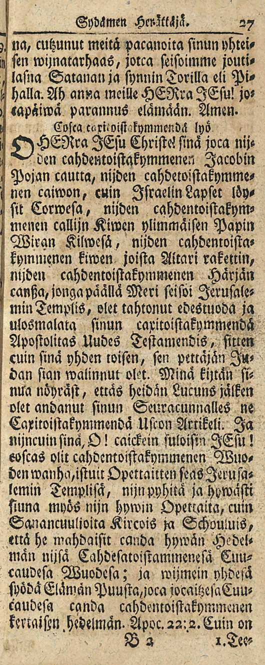 Sydämen HclMchz. 27 na, cutzunut meitä pacanoita sinun vhtei, sen wimtarhaas, jotca seisoimme jouci, lasna Satananja synnintorilla eli Pihalla. Ah an«a meille HERralEsu! jo< «apäiwa parannus elämään.