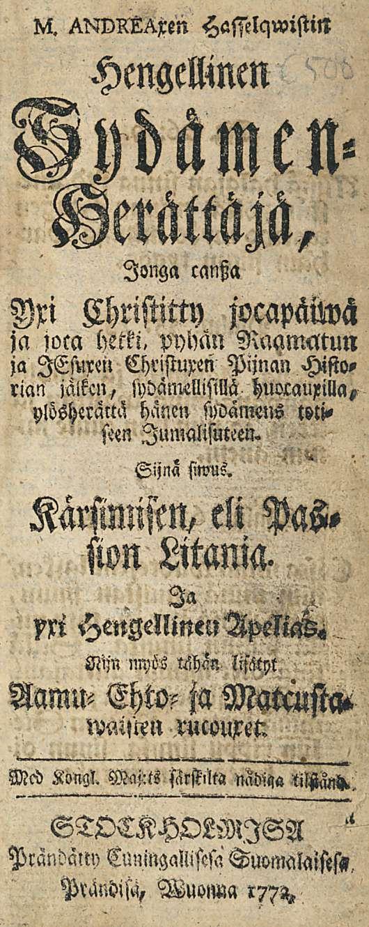 Kt. HasselqwistiN Hengellinen longa cantza Vxi Fhristitty zocaphiwh ja iom hetki, pyhän NaamMun ja lesurm Christuxen Pijnan Historian jalkcn, huomuxilla, ylösherauä hänen swämsns totisten