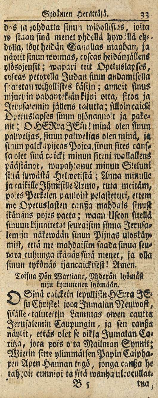 33 Sydämen «a johdatta sinun wihollilm, joita w staan sinä menet yhdellä hyw'llä eh-- dolla, löyt heidän SanoUas maahan, ja näytit sinun»mmas, coscas heidän Mens ylösojensit; wapäxi leit