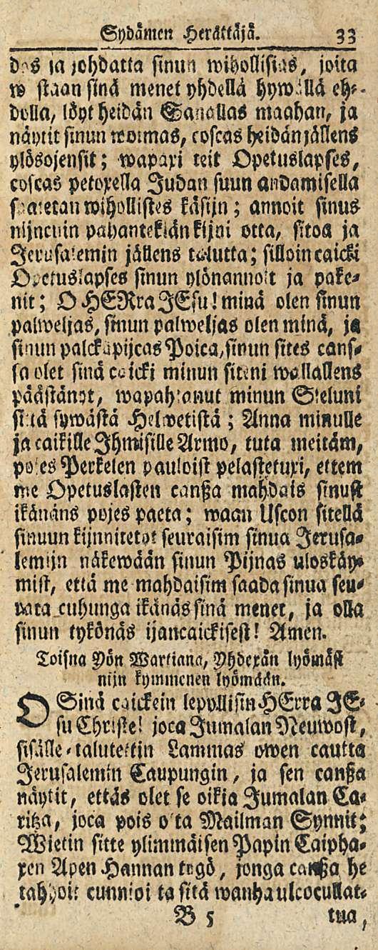 33 Sydämen «a johdatta sinun wihollilm, joita w staan sinä menet yhdellä hyw'llä eh-- dolla, löyt heidän SanoUas maahan, ja näytit sinun»mmas, coscas heidän Mens ylösojensit; wapäxi leit