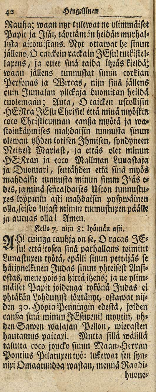 42 Hengellinm Rauha; waan nyt tulewat ne ylimmäiset Papit ja Isätstä»ttämHN heidän murhallista aicomistans. Nyt ottawat he sinun jällens,o caickein rackain lesu!