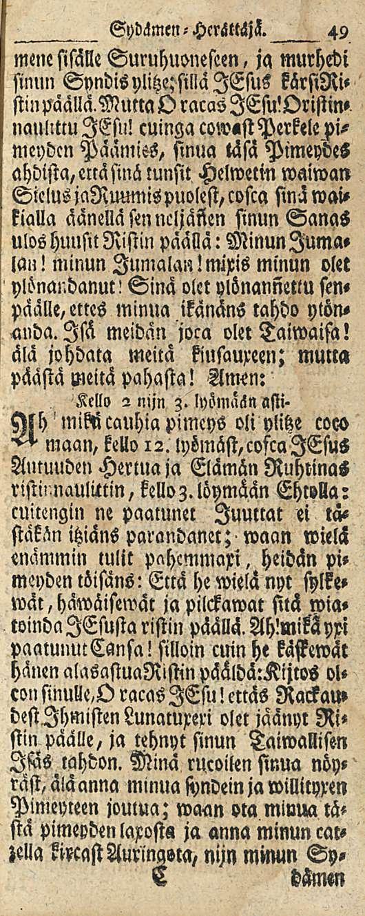 Sydämen-Herättäjä. mene sisälle Suruhuoneseen, ja murhebi sinun Svndisylitze; sillä lesus karsini» stinpäalla,muttaoracaslesu!oristin» naulittu lesli!