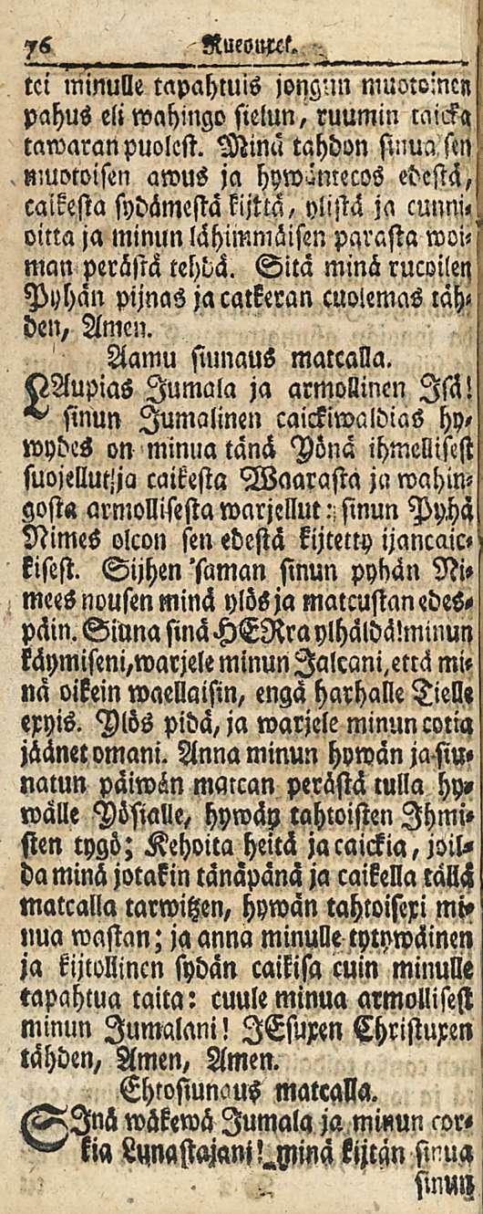 76 NueoMf». tci minulle tnpahmis jongun nillo:o:ncn pahus eli wahingo sielun, ruumin micka tawaranpuolest. Minä tahdon sinua sin niuotoisen awus ja edestä, caikesta sydämestä kijttä, ylistä ja cunm.