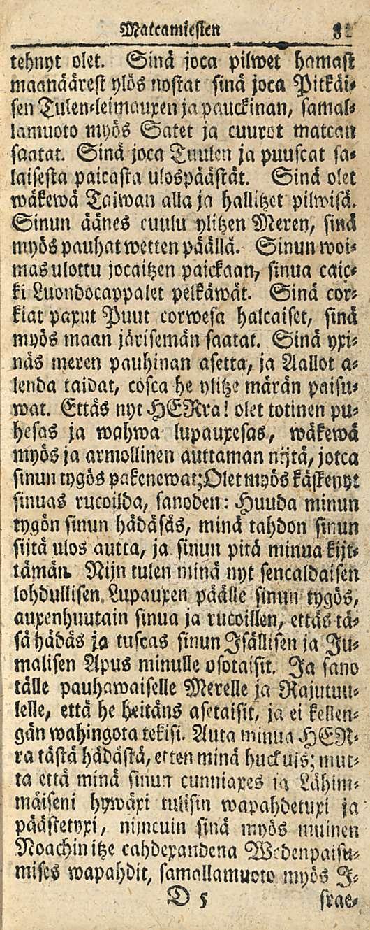 81 Malcamicsien tehnyt olet. Sinä joca pilwet hamast maanääresi ylös nostat sinä joca Pickäi» sen Tulen«leimauxen japauckinan, samal< lamuoto myös ja cuurot matcan saatat.
