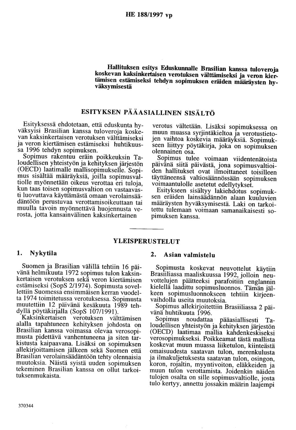 HE 188/1997 vp Hallituksen esitys Eduskunnalle Brasilian kanssa tuloveroja koskevan kaksinkertaisen verotuksen välttämiseksi ja veron kiertämisen estämiseksi tehdyn sopimuksen eräiden määräysten