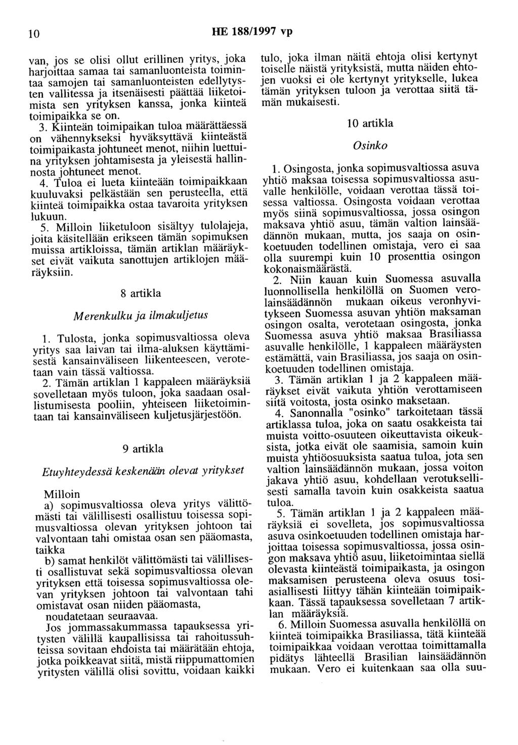 10 HE 188/1997 vp van, jos se olisi ollut erillinen yritys, joka harjoittaa samaa tai samanluonteista toimintaa samojen tai samanluonteisten edellytysten vallitessa ja itsenäisesti päättää