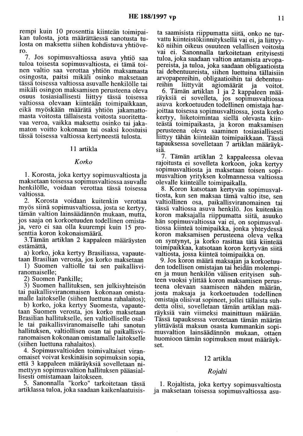 HE 188/1997 vp 11 rempi kuin 10 prosenttia kiinteän toimipaikan tulosta, jota määrättäessä sanotusta tulosta on maksettu siihen kohdistuva yhtiövero. 7.