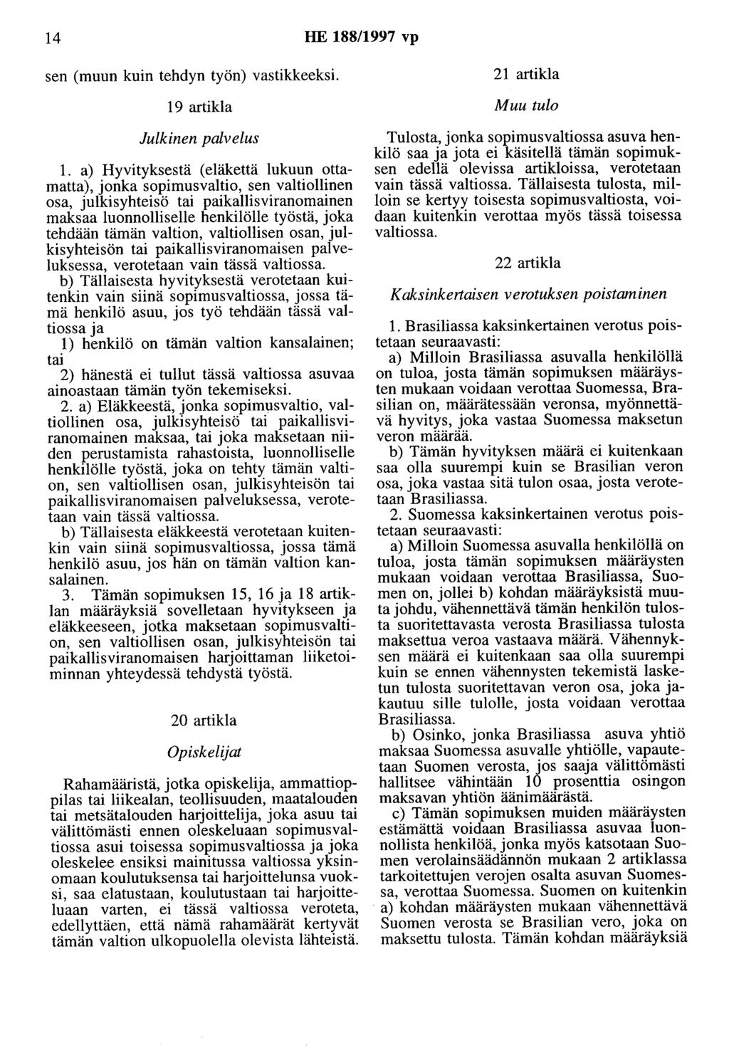 14 HE 188/1997 vp sen (muun kuin tehdyn työn) vastikkeeksi. 19 artikla Julkinen palvelus 1.