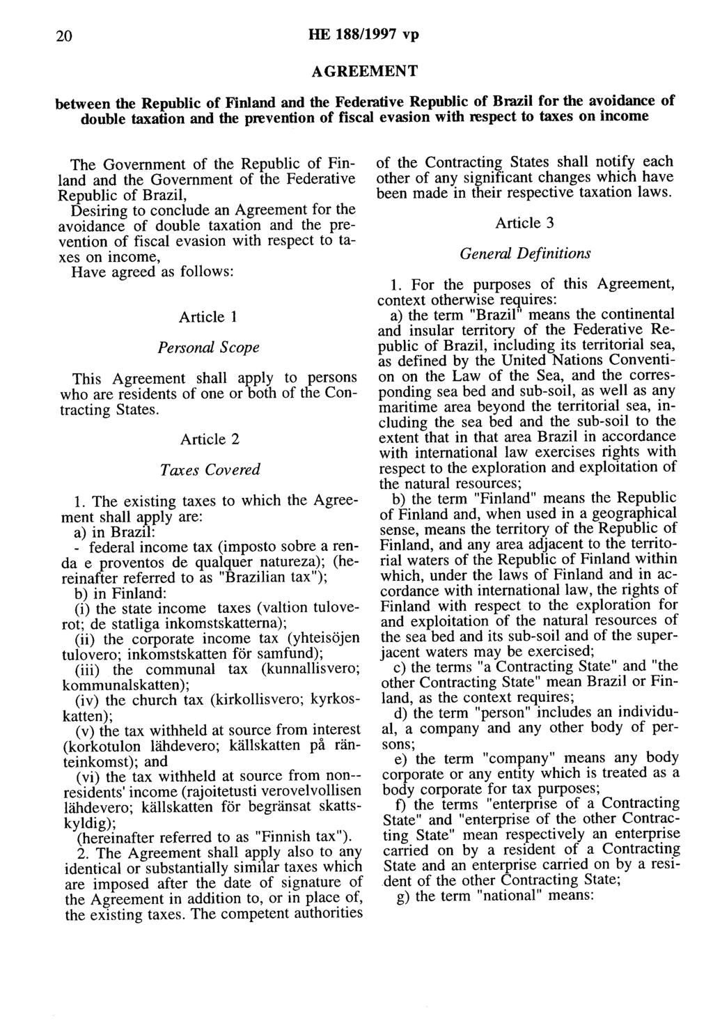 20 HE 188/1997 vp AGREEMENT between the Republic of Finland and the Federative Republic of Brazil for the avoidance of double taxation and the prevention of fiscal evasion with respect to taxes on