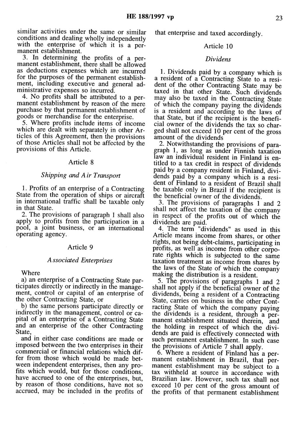 HE 188/1997 vp 23 similar activities under the same or similar conditions and dealing wholly independently with the enterprise of which it is a permanent establishment. 3.