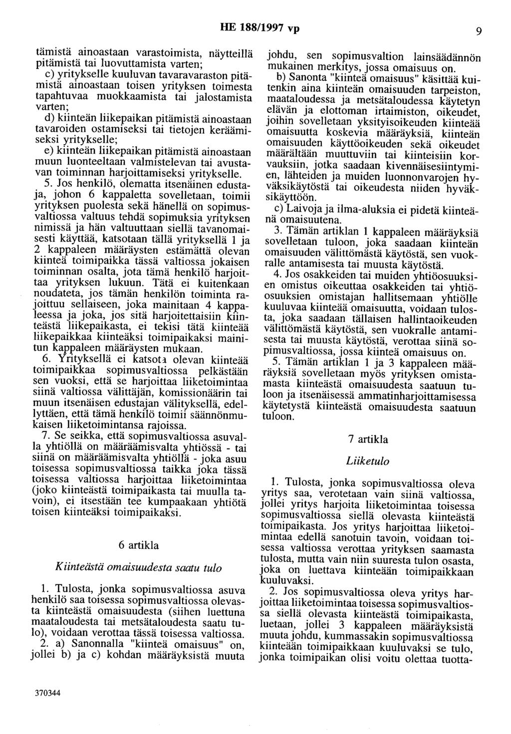 HE 188/1997 vp 9 tämistä ainoastaan varastoimista, näytteillä pitämistä tai luovuttamista varten; c) yritykselle kuuluvan tavaravaraston pitämistä ainoastaan toisen yrityksen toimesta tapahtuvaa