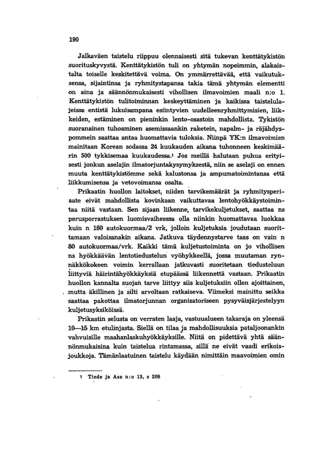190 Jalkaväen taistelu riippuu olennaisesti sitä tukevan kenttätykistön suorituskyvystä. Kenttätykistön tuli on yhtymän nopeimmin, alakaistalta toiselle keskitettävä voima.