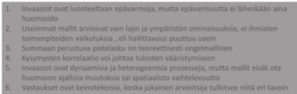 Priorisointimallien heikkoudet (haasteet?) 1. Invaasiot ovat luonteeltaan epävarmoja, mutta epävarmuutta ei läheskään aina huomioida 2.