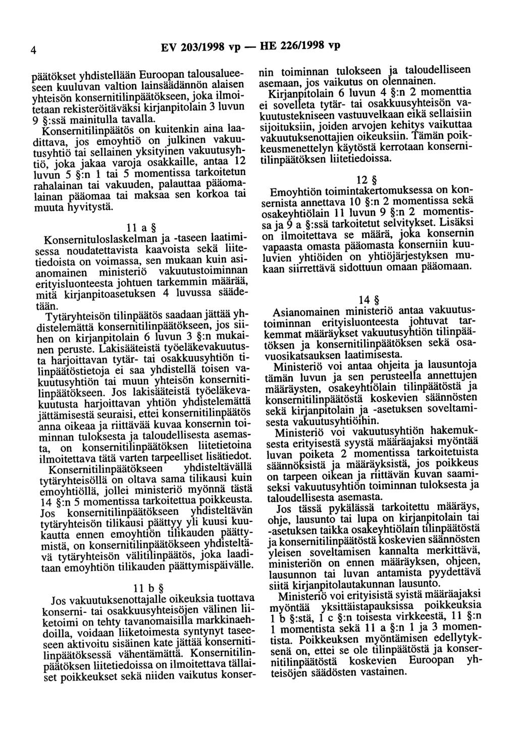 4 EV 203/1998 vp - HE 226/1998 vp päätökset yhdistellään Euroopan talousalueeseen kuuluvan valtion lainsäädännön alaisen yhteisön konsernitilinpäätökseen, joka ilmoitetaan rekisteröitäväksi