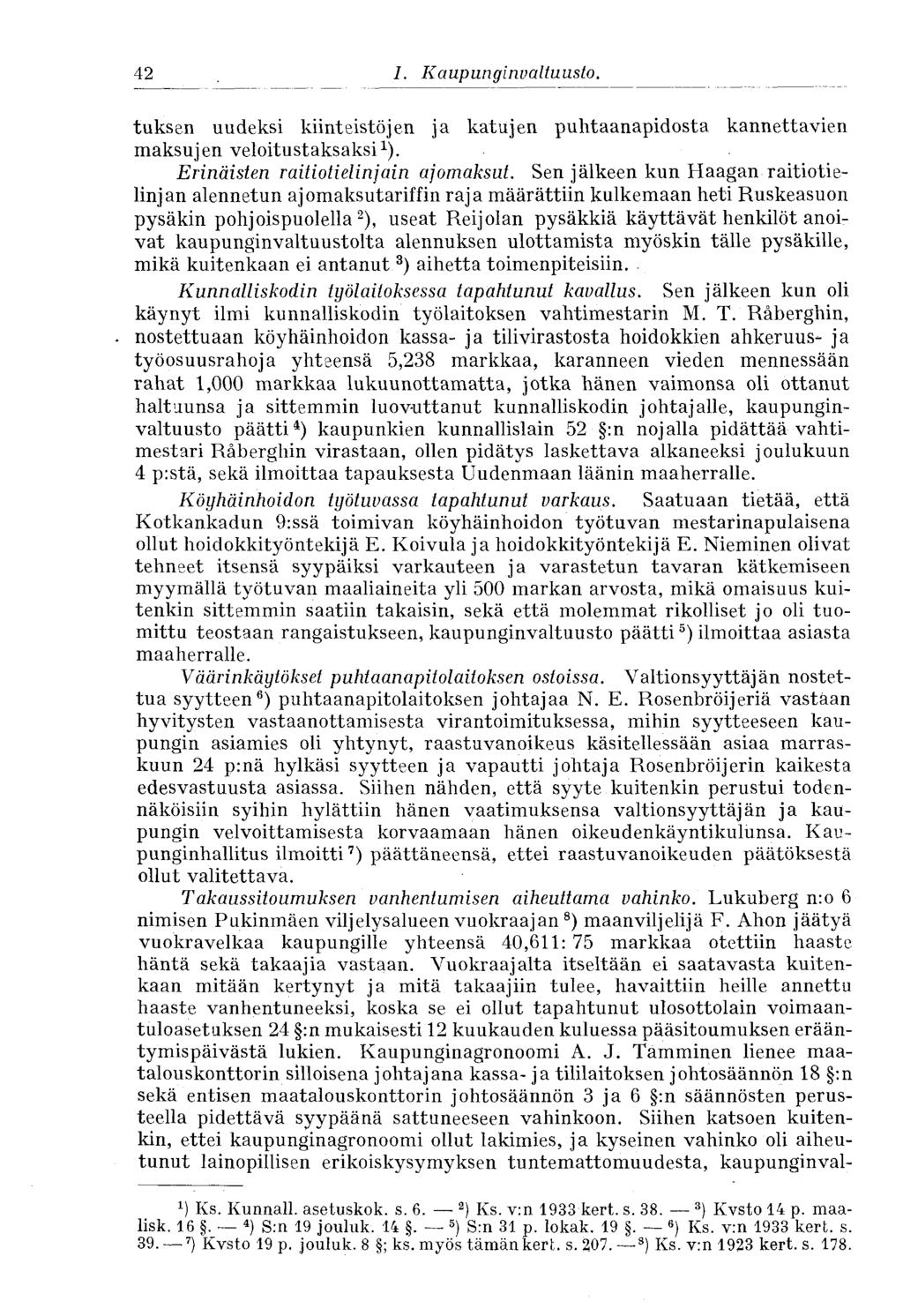 42 I. Kaupunginvaltuusto. tuksen uudeksi kiinteistöjen ja katujen puhtaanapidosta kannettavien maksujen veloitustaksaksi 1 ). Erinäisten raitiotielinjain ajomaksut.