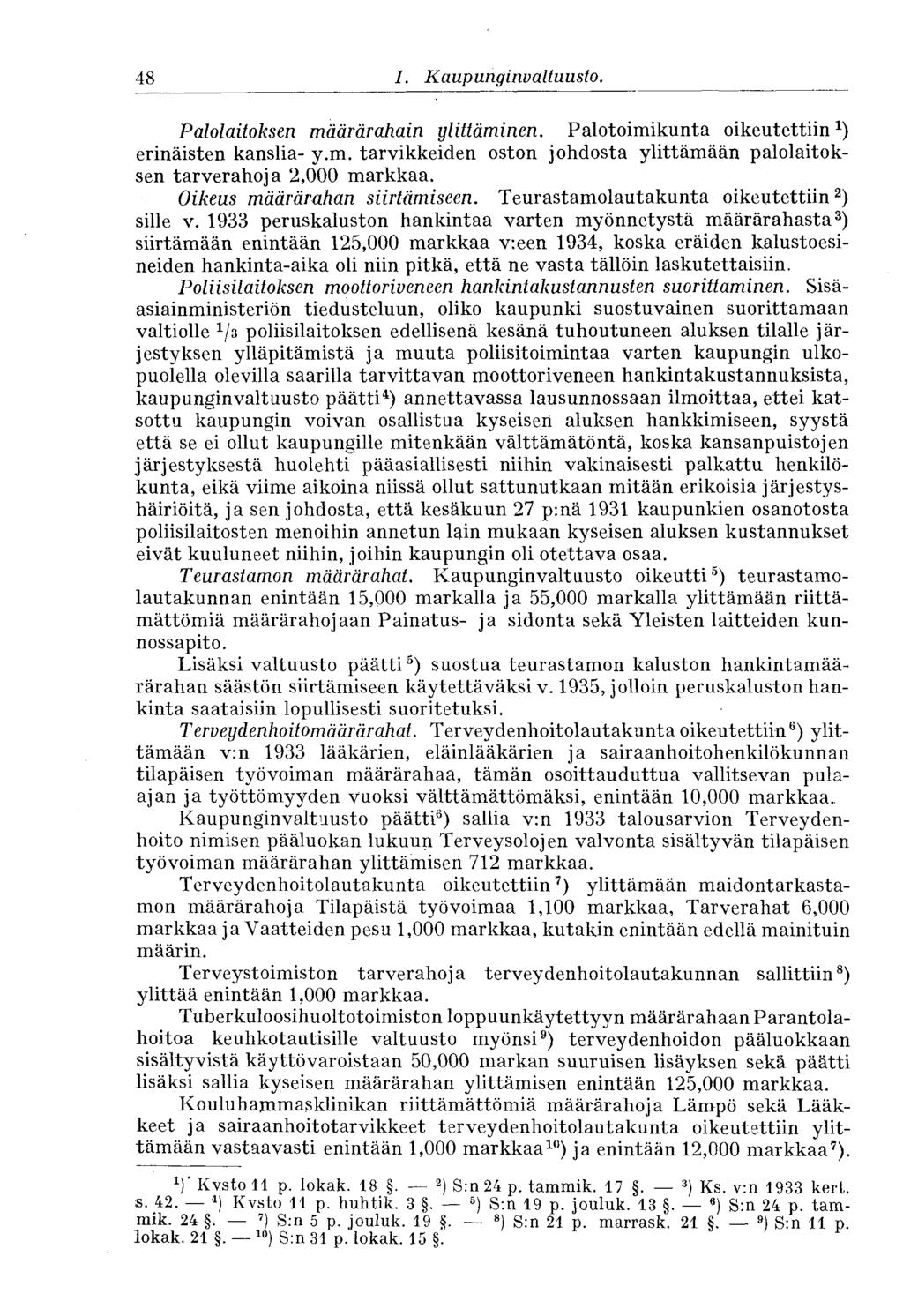 48 I. Kaupunginvaltuusto. Palolaitoksen määrärahain ylittäminen. Palotoimikunta oikeutettiin erinäisten kanslia- y.m. tarvikkeiden oston johdosta ylittämään palolaitoksen tarverahoja 2,000 markkaa.