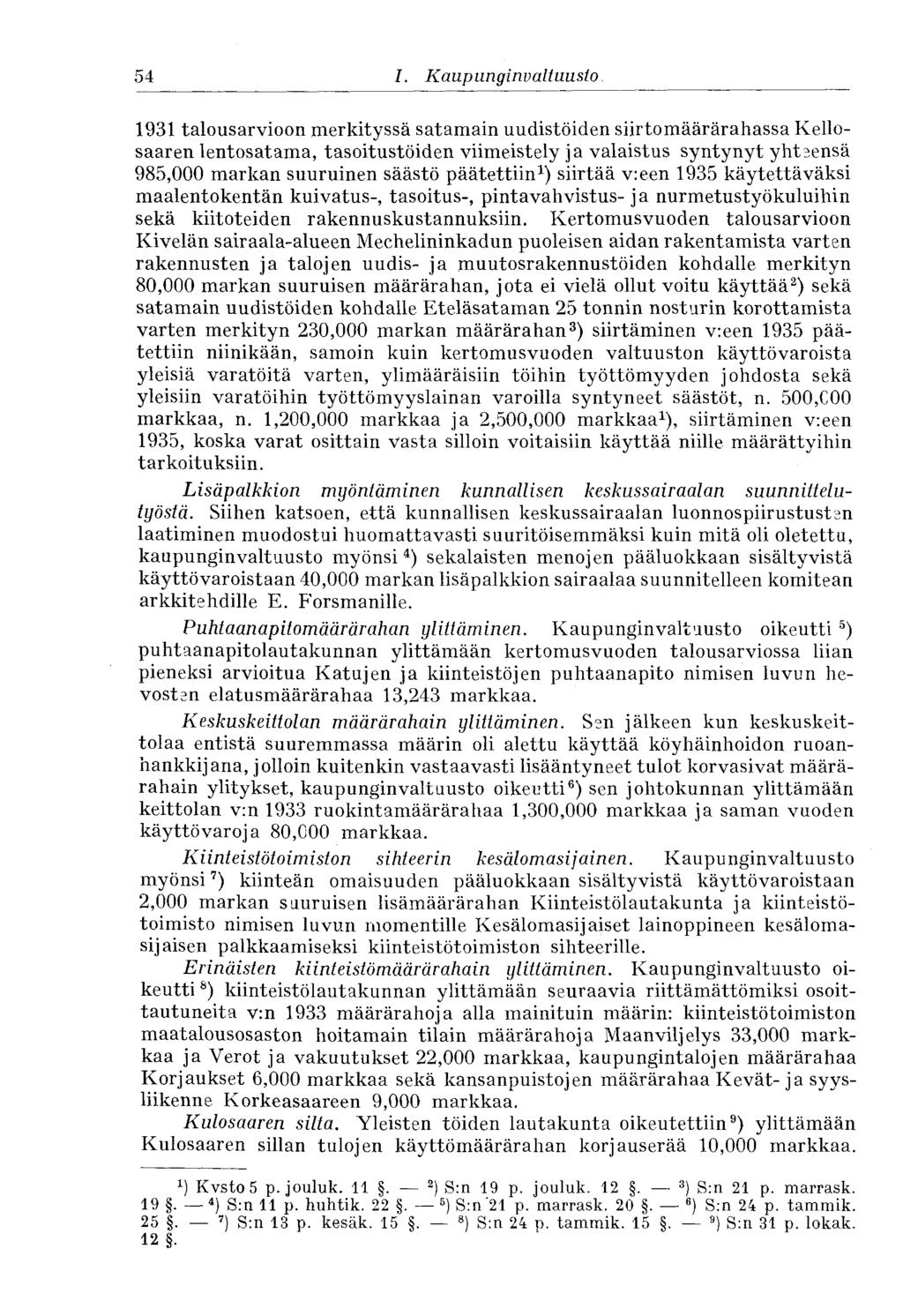 54 I. Kaupunginvaltuusto 1931 talousarvioon merkityssä satamain uudistöiden siirtomäärärahassa Kellosaaren lentosatama, tasoitustöiden viimeistely ja valaistus syntynyt yhteensä 985,000 markan