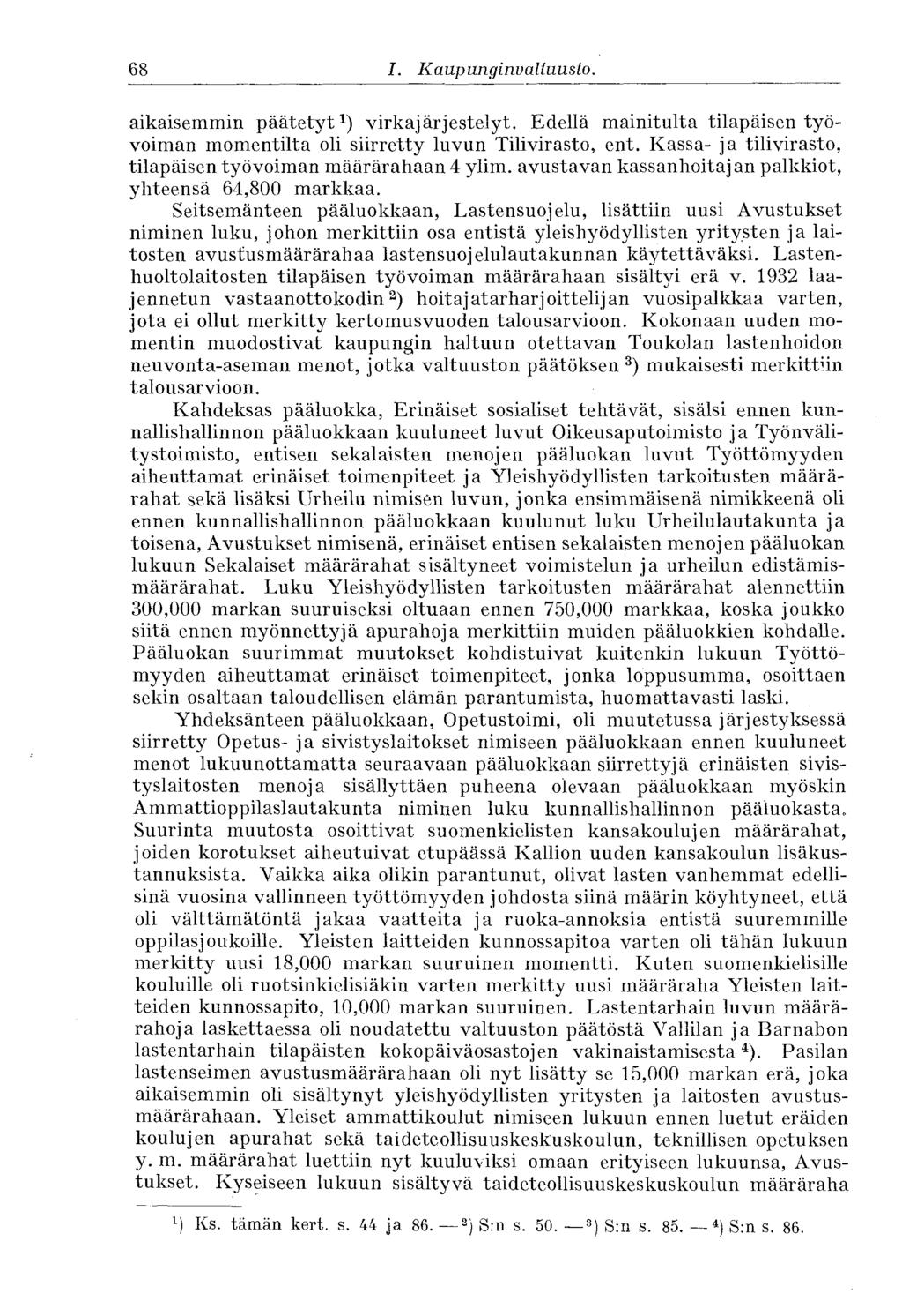 68 I. Kaupunginvaltuusto. aikaisemmin päätetyt 1 ) virkajärjestelyt. Edellä mainitulta tilapäisen työvoiman momentilta oli siirretty luvun Tilivirasto, ent.