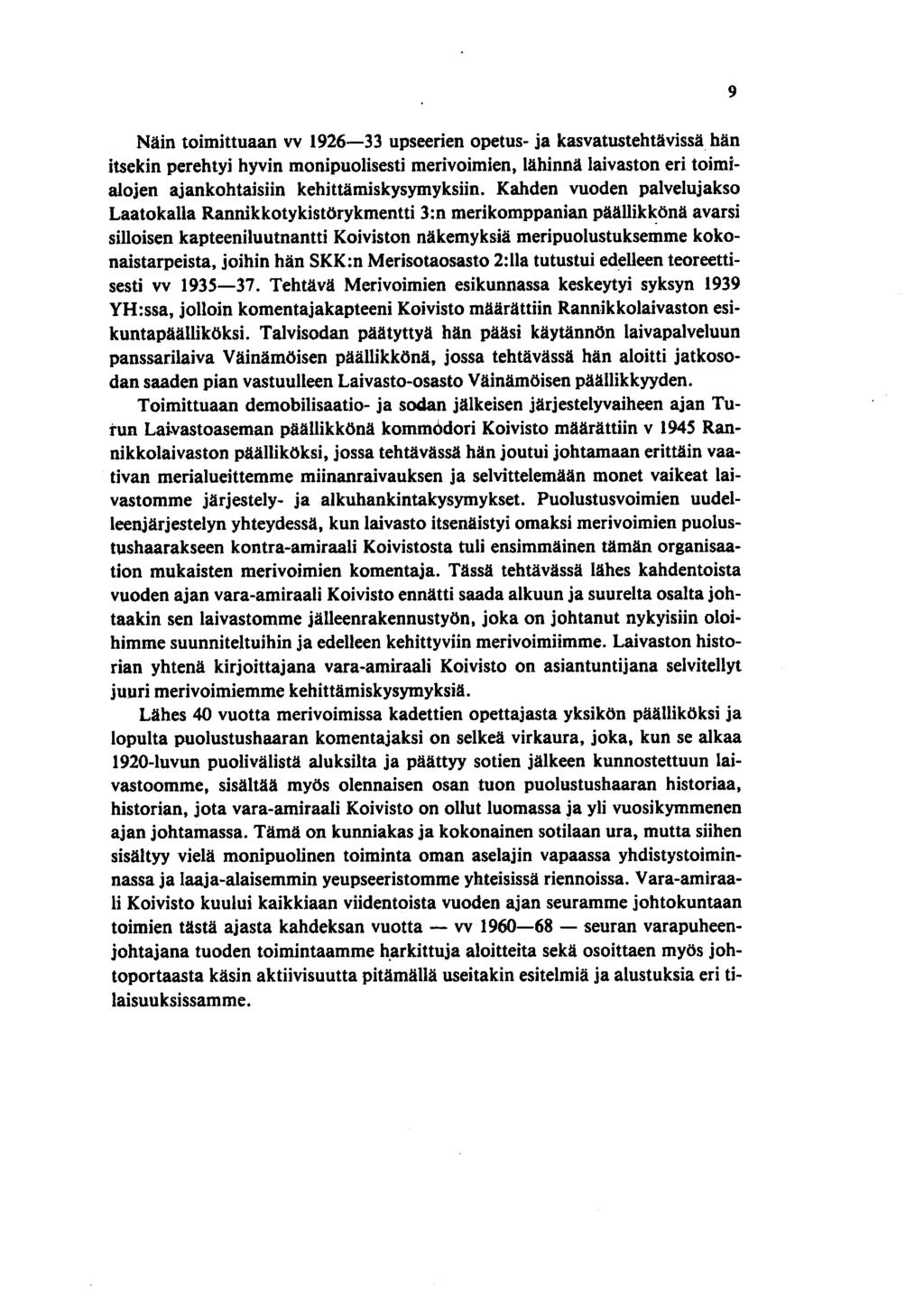 Näin toimittuaan vv 1926-33 upseerien opetus- ja kasvatustehtävissä hän itsekin perehtyi hyvin monipuolisesti merivoimien, lähinnä laivaston eri toimialojen ajankohtaisiin kehittämiskysymyksiin.