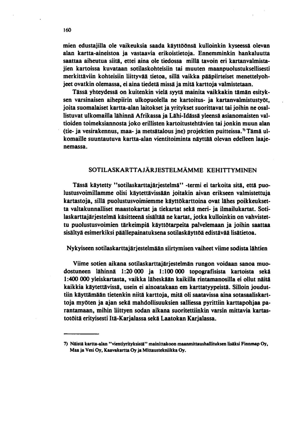 160 mien edustajilla ole vaikeuksia saada käyttöönsä kulloinkin kyseessä olevan alan kartta-aineistoa ja vastaavia erikoistietoja.