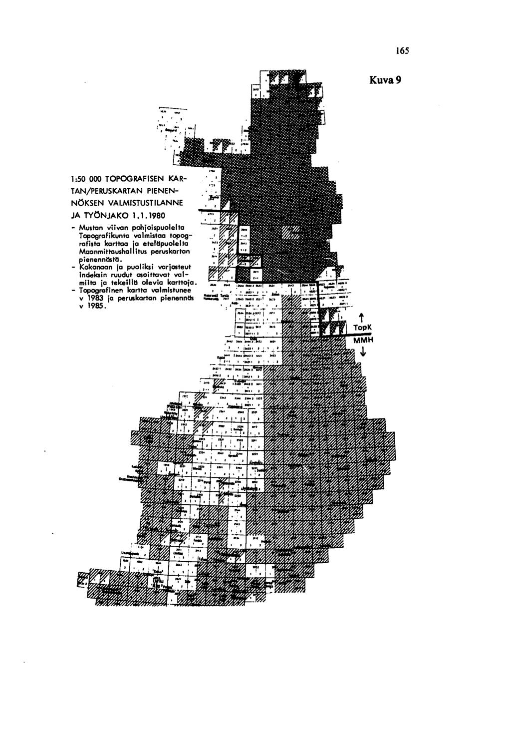 165.. - ~-- Kuva 9 TAN/PERUSKARTAN PIENEN NÖKSEN VALMISTUSTILANNE JA TYÖNJAKO 1.1. 1980 - Mustan viivan pohjoispuolelta TopograFikunta valmistaa topografista karttaa '10 etel!