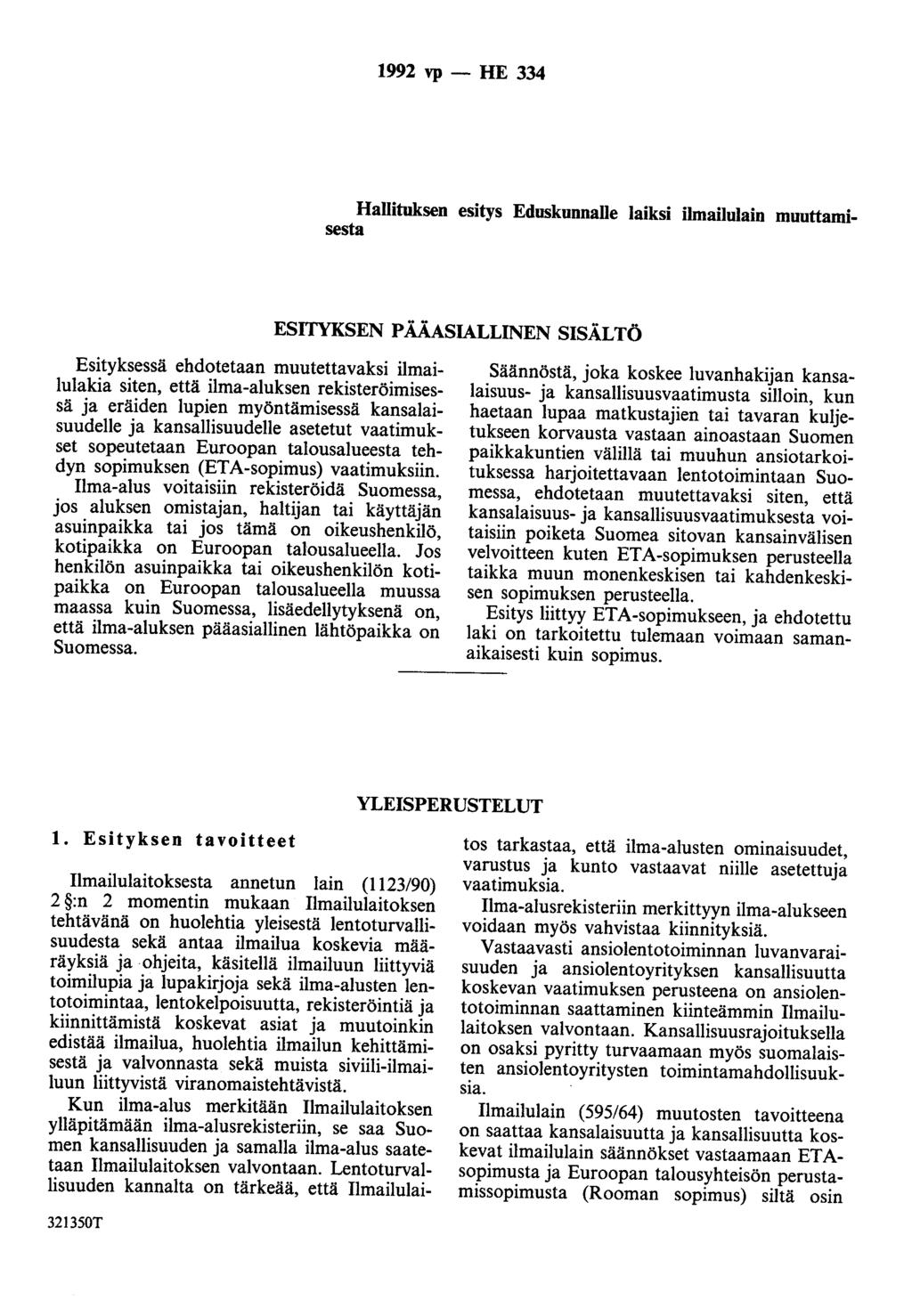 1992 vp- HE 334 Hallituksen esitys Eduskunnalle laiksi ilmailulain muuttamisesta ESITYKSEN PÄÄASIALLINEN SISÄLTÖ Esityksessä ehdotetaan muutettavaksi ilmailulakia siten, että ilma-aluksen