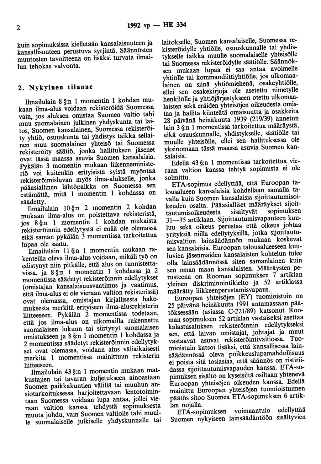 2 1992 vp - HE 334 kuin sopimuksissa kielletään kansalaisuuteen ja kansallisuuteen perustuva syrjintä. Säännösten muutosten tavoitteena on lisäksi turvata ilmailun tehokas valvonta. 2.