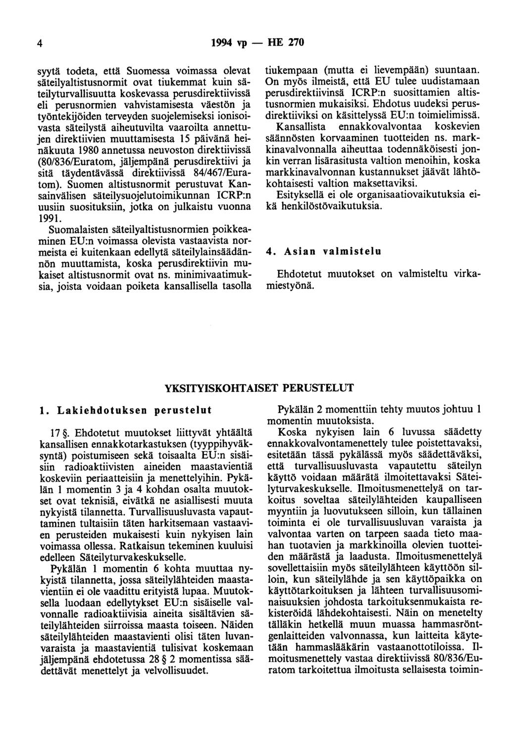 4 1994 vp -- lue 270 syytä todeta, että Suomessa voimassa olevat säteilyaltistusnormit ovat tiukemmat kuin säteilyturvallisuutta koskevassa perusdirektiivissä eli perusnormien vahvistamisesta väestön