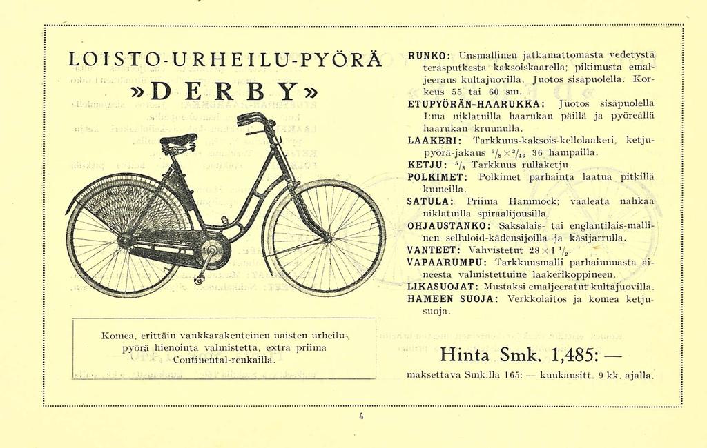 LOISTOURHEILU-PYÖRÄ»D E R B Y» RUNKO: Unsma Uinen jatkamattomasta vedetystä teräsputkesta kaksoiskaarella; pikimusta emaljeeraus kultajuovilla. Juotos sisäpuolella. Korkeus 55 tai 60 sm.