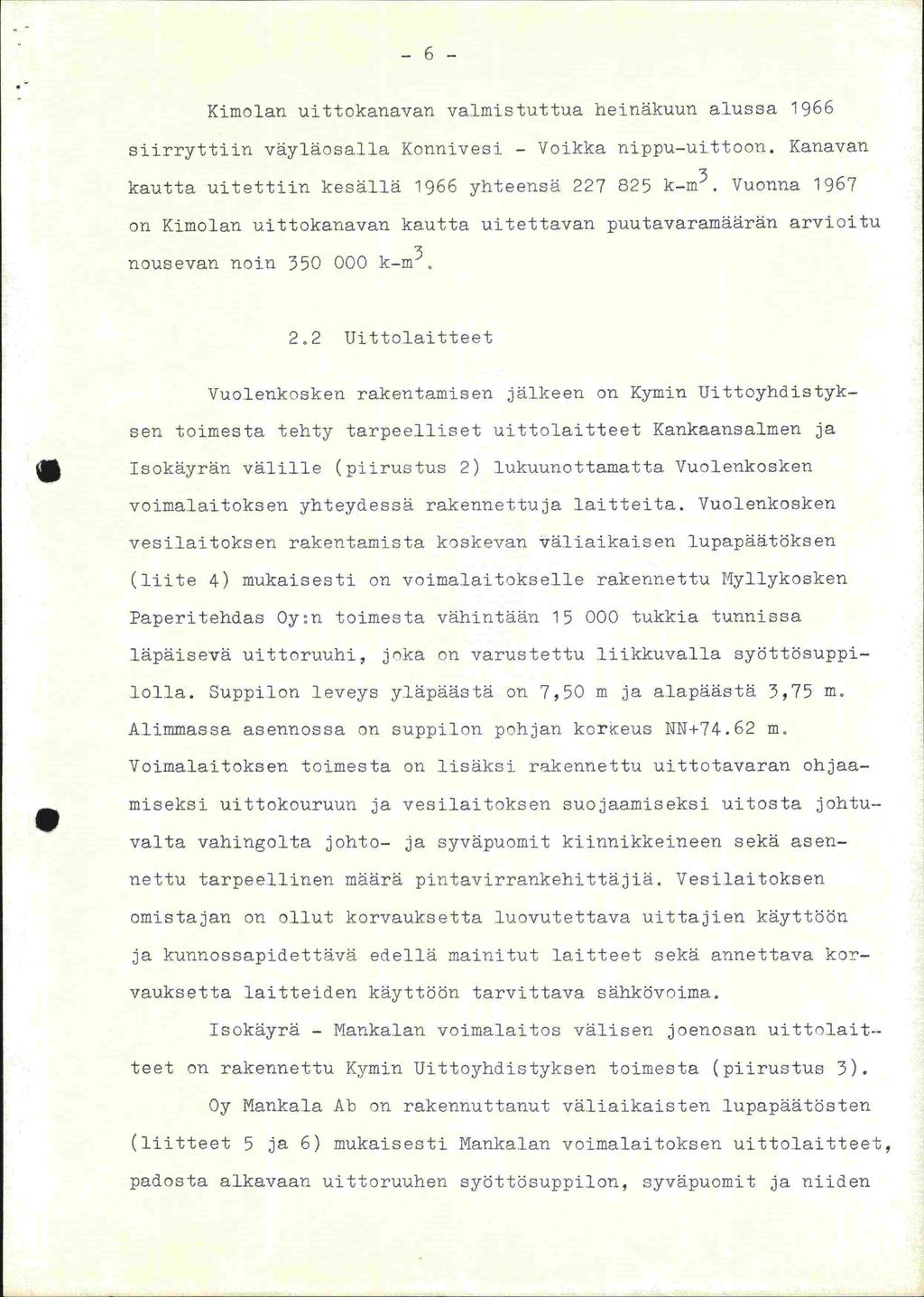 -6-- Kimolan uittokanavan valmistuttua heinäkuun alussa 1966 siirryttiin väyläosalla Konnivesi - Voikka nippu-uittoon. Kanavan kautta uitettiin kesällä 1966 yhteensä 227 825 k-m3.