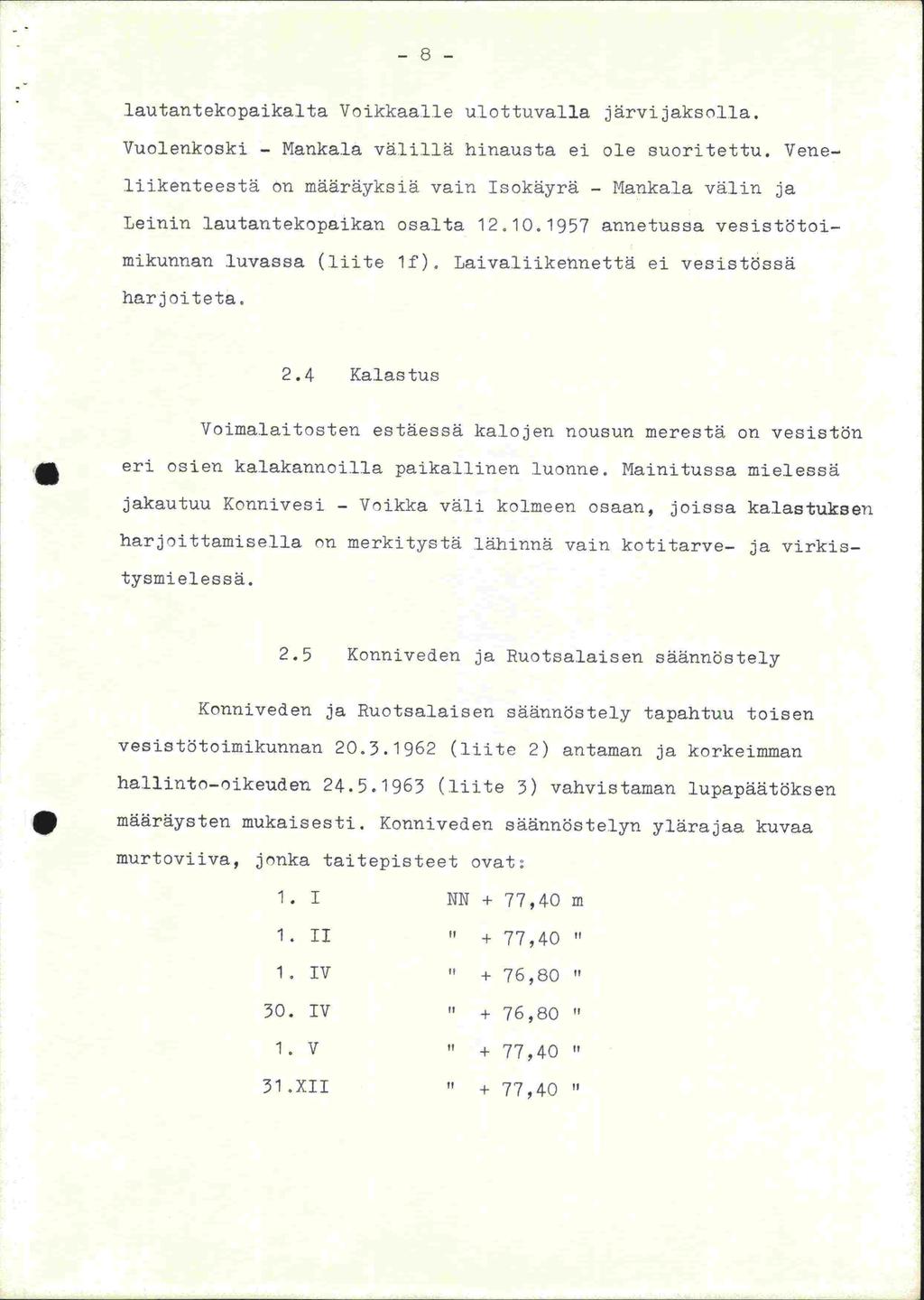 -8- lautantekopaikaita Voikkaal.ie ulottuvalla järvijaksolla. Vuolenkoskj - Mankala välillä hinausta ei ole suoritettu.