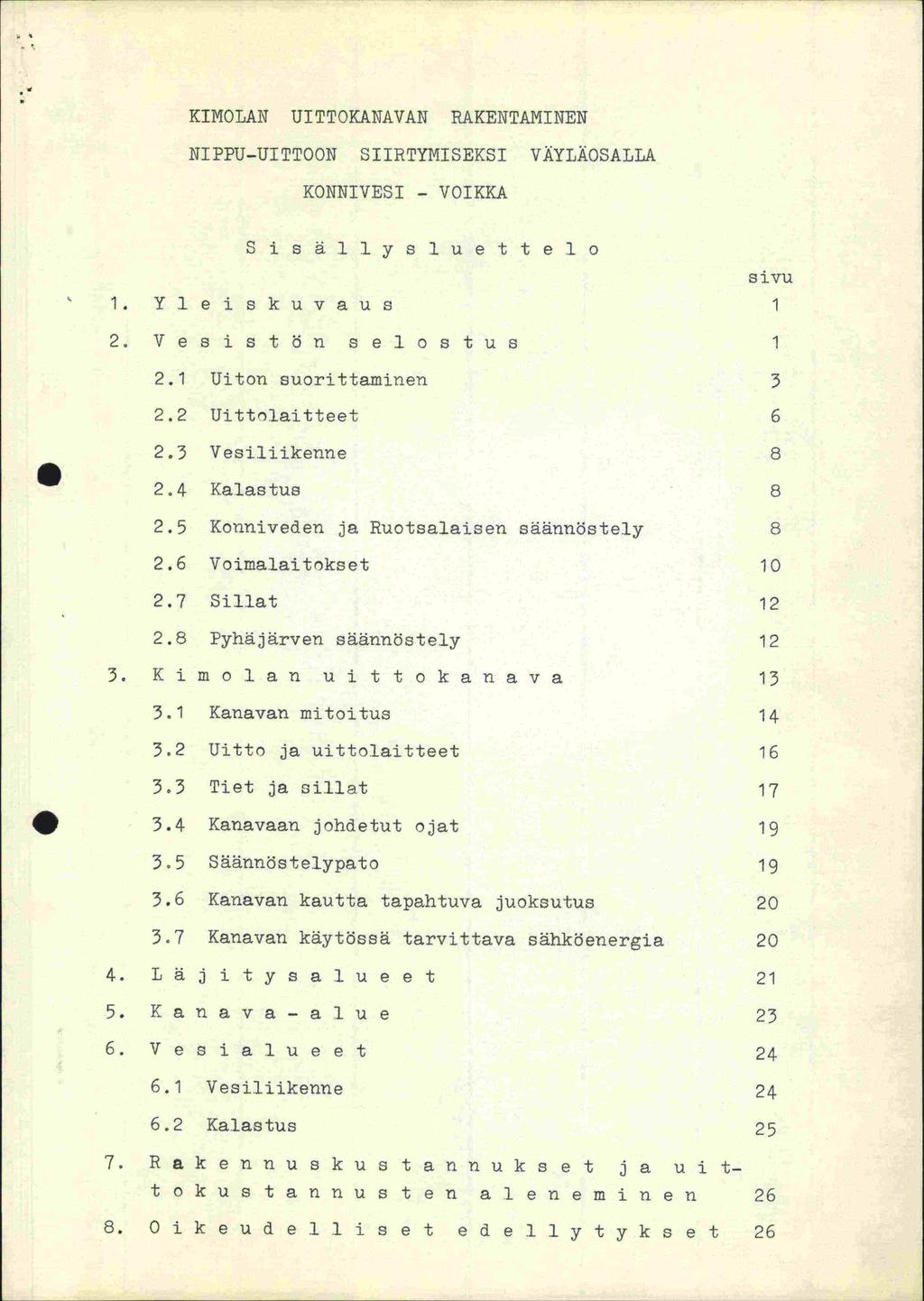 KIMOLAN UITTOKANAVAN RAKENTAMINEN NI PPU-UI TTOON SIIRTYMISEKSI VÄYLÄOSALLA KONNIVESI - VOIKKA Sisälly s lue t t elo sivu 1. Yleiskuvaus 1 2. Vesistön selostus 1 S 2.1 Uiton suorittaminen 3 2.