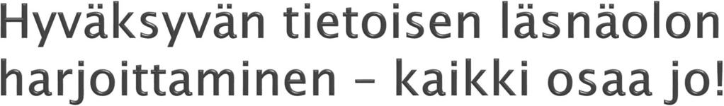 } Kehomeditaatio } Kävelymeditaatio } Istumameditaatio } Joogameditaatio } Rakastavan ystävällisyyden meditaatio } Tee täysipainoisesti se, mitä