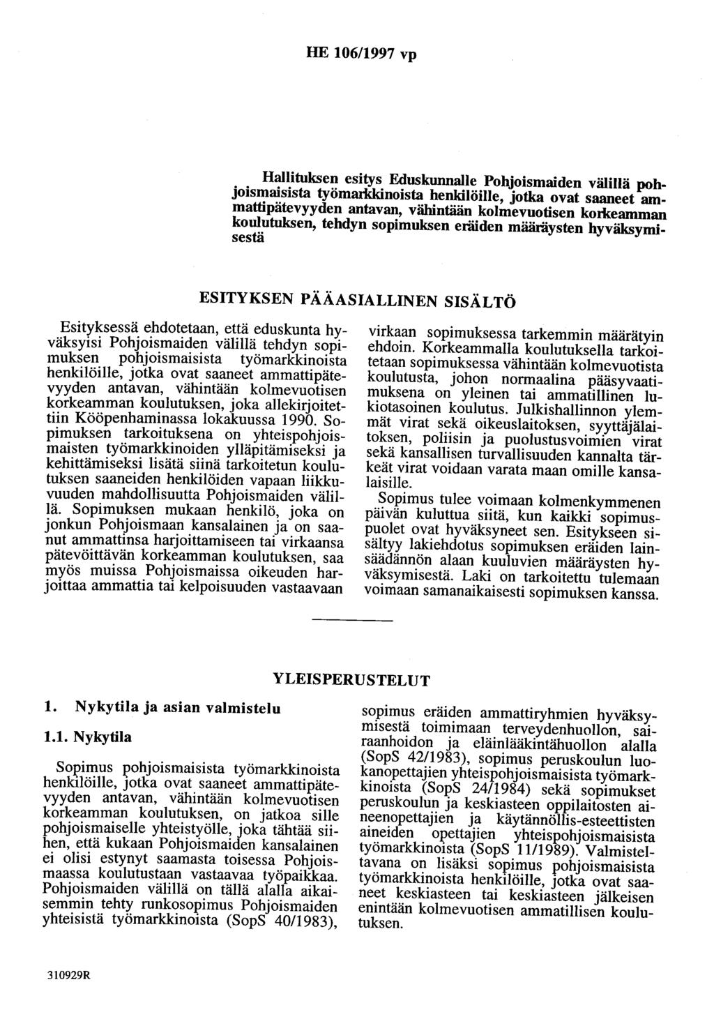 HE 106/1997 vp Hallituksen esitys Eduskunnalle Pohjoismaiden välillä pohjoismaisista työmarkkinoista henkilöille, jotka ovat saaneet ammattipätevyyden antavan, vähintään kolmevuotisen komeamman