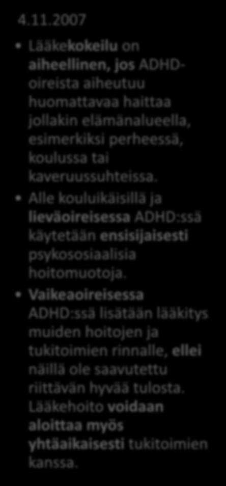 Vaikeaoireisessa ADHD:ssä lisätään lääkitys muiden hoitojen ja tukitoimien rinnalle, ellei näillä ole saavutettu riittävän hyvää tulosta.