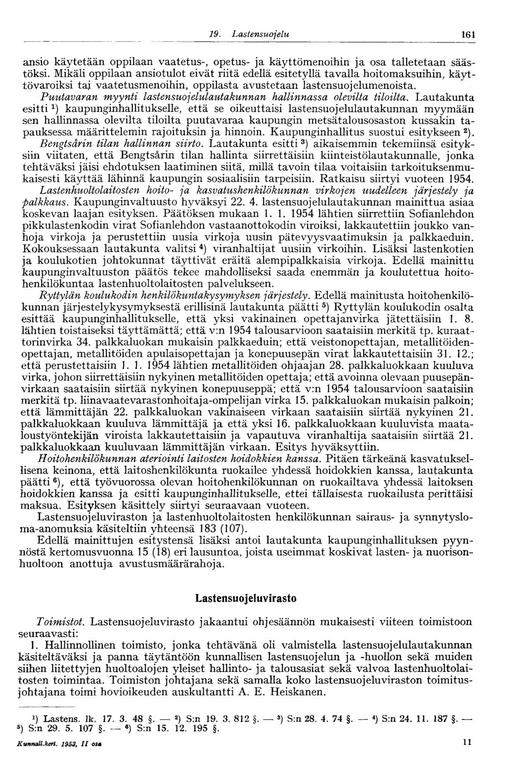 9. Lastensuojelu 6 ansio käytetään oppilaan vaatetus-, opetus- ja käyttömenoihin ja osa talletetaan säästöksi.