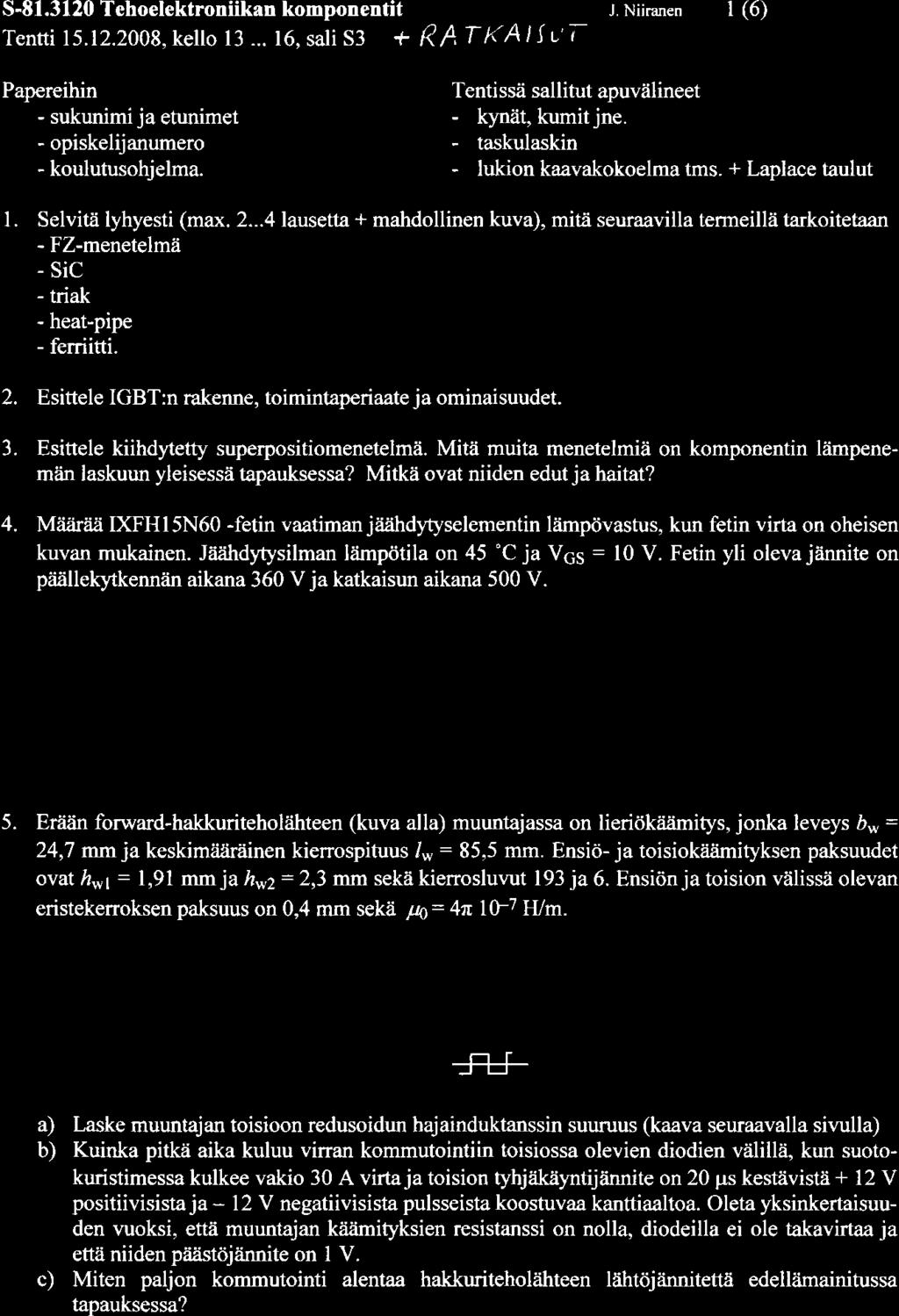 S-81.3120 Tehoelektroniikan komponentit J. Niiranen (6) Tentti 15'12.2008.kello 13 -.. 16.sali53 + RATKA t t Papereihin - sukunimi ja etunimet - opiskelij anumero - koulutusohjelma.