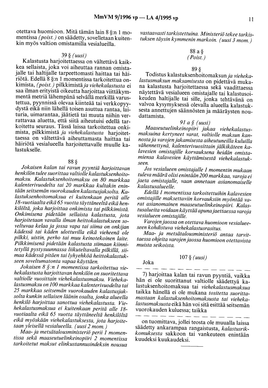 MmVM 9/1996 vp- LA 4/1995 vp 11 otettava huomioon. Mitä tämän lain 8 :n 1 momentissa ( poist.) on säädetty, sovelletaan kuitenkin myös valtion omistamilla vesialueilla.