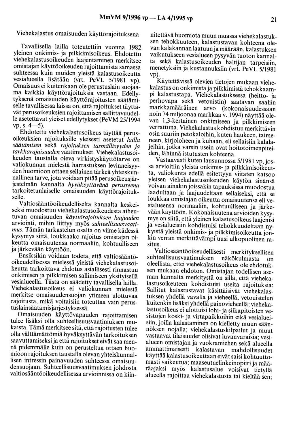 MmVM 9/1996 vp- LA 4/1995 vp 21 Viehekalastus omaisuuden käyttörajoituksena Tavallisella lailla toteutettiin vuonna 1982 yleinen onkimis- ja pilkkimisoikeus.
