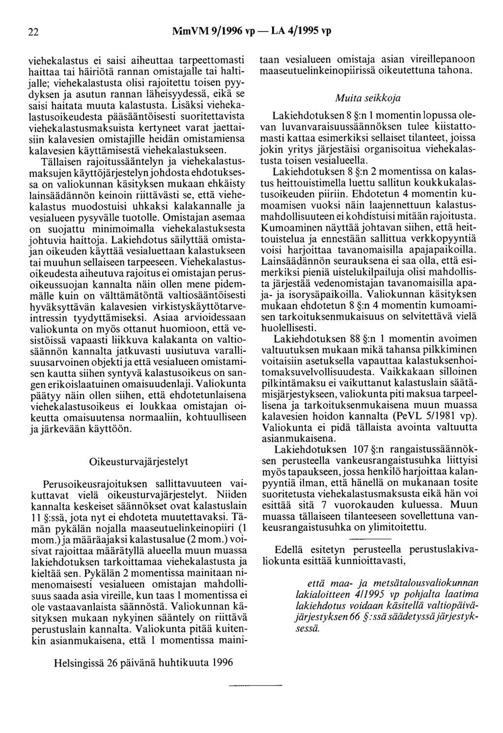 22 MmVM 9/1996 vp- LA 4/1995 vp viehekalastus ei satsr aiheuttaa tarpeettomasti haittaa tai häiriötä rannan omistajalle tai haltijalle; viehekalastusta olisi rajoitettu toisen pyydyksen ja asutun